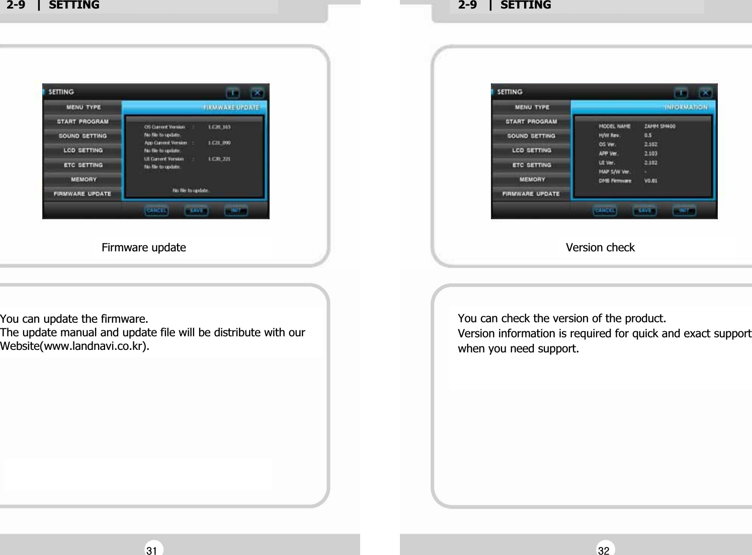 2-9   |  SETTINGG2-9   |  SETTINGGYou can check the version of the product. GVersion information is required for quick and exact support Gwhen you need support.GGGFirmware updateGVersion checkGYou can update the firmware.GThe update manual and update file will be distribute with ourGWebsite(www.landnavi.co.kr).GGGZXGGZYG