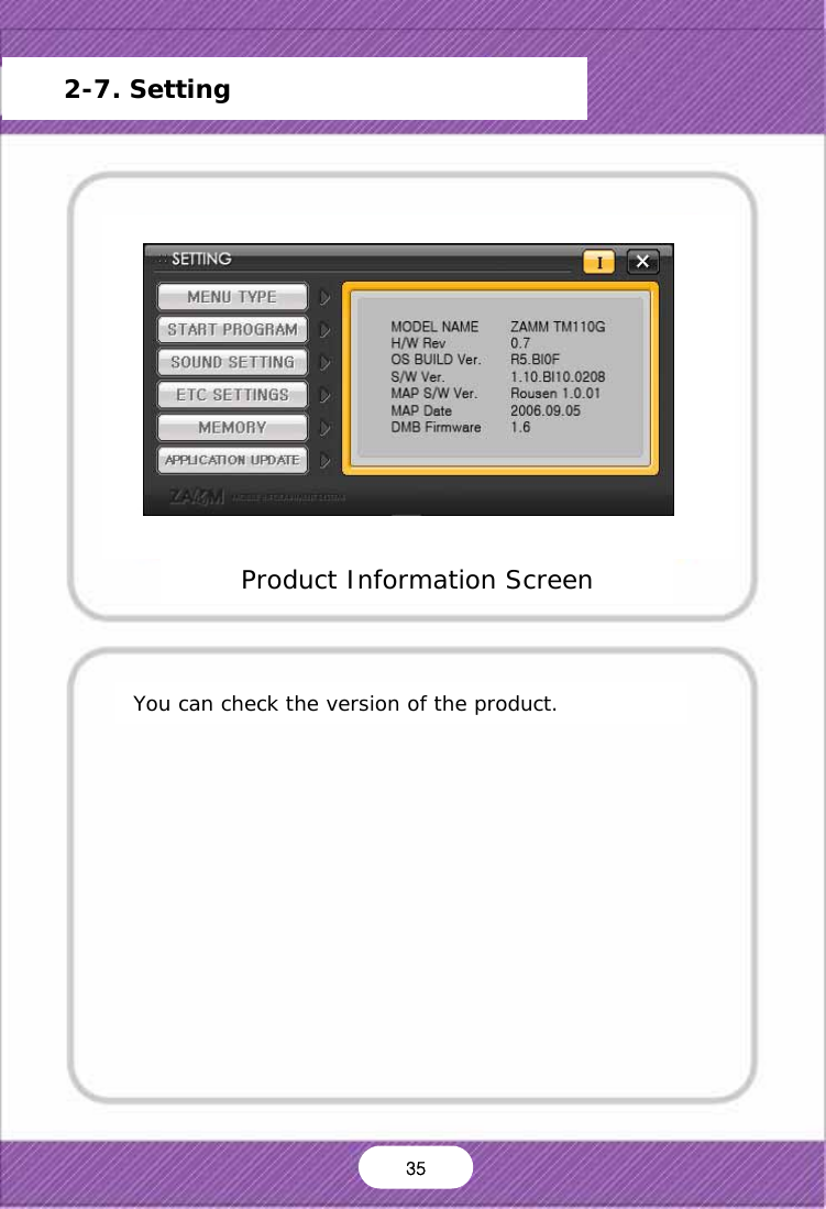   You can check the version of the product. Product Information Screen      2-7. Setting Main Menu Start Program Setting Sound Setting Screen Setting Storage Capacity Frimware Update Version Information Default OK Cancel 35 