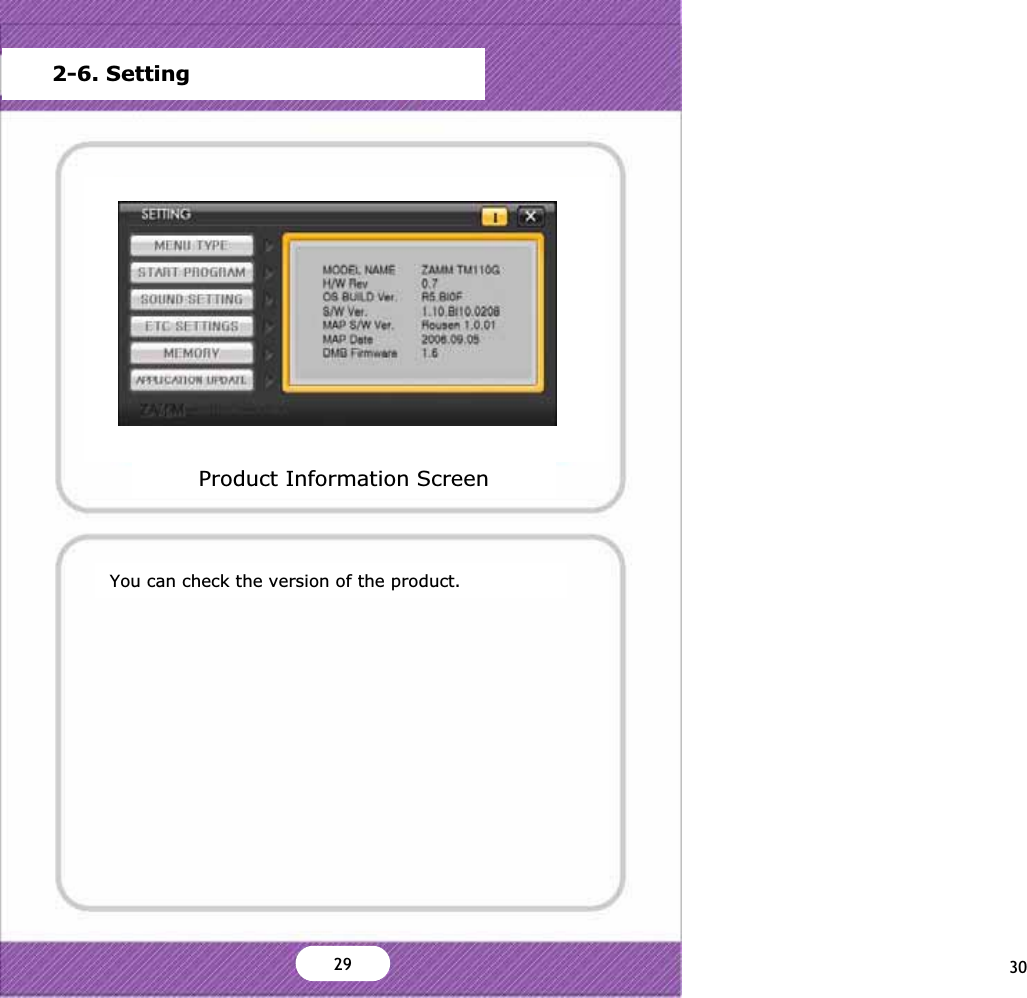 You can check the version of the product.Product Information Screen2-6. SettingMain MenuStart Program SettingSound SettingScreen SettingStorage CapacityFrimware UpdateVersion InformationDefault OK CancelZ\29 30