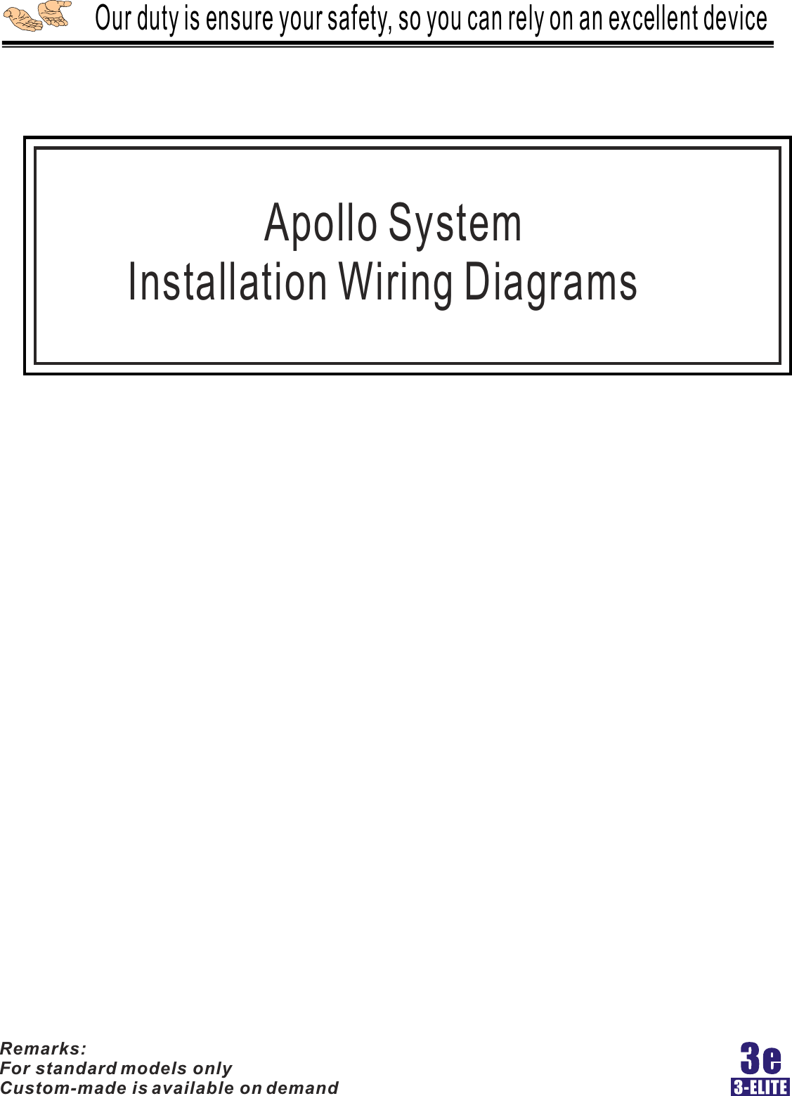     Our duty is ensure your safety, so you can rely on an excellent device                    Apollo System           Installation Wiring DiagramsRemarks:For standard models onlyCustom-made is available on demand