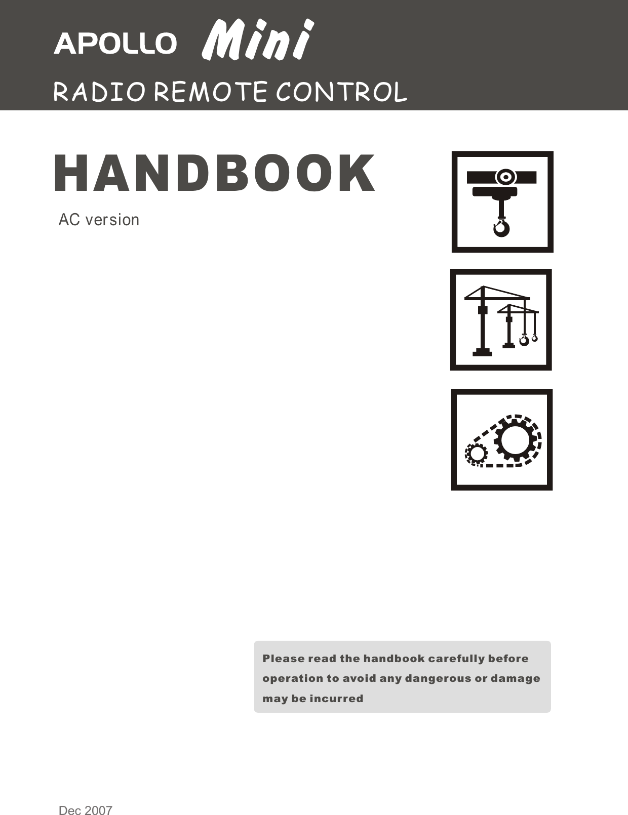 MiniRADIO REMOTE CONTROLAC versionPlease read the handbook carefully before operation to avoid any dangerous or damage may be incur redDec 2007HANDBOOK