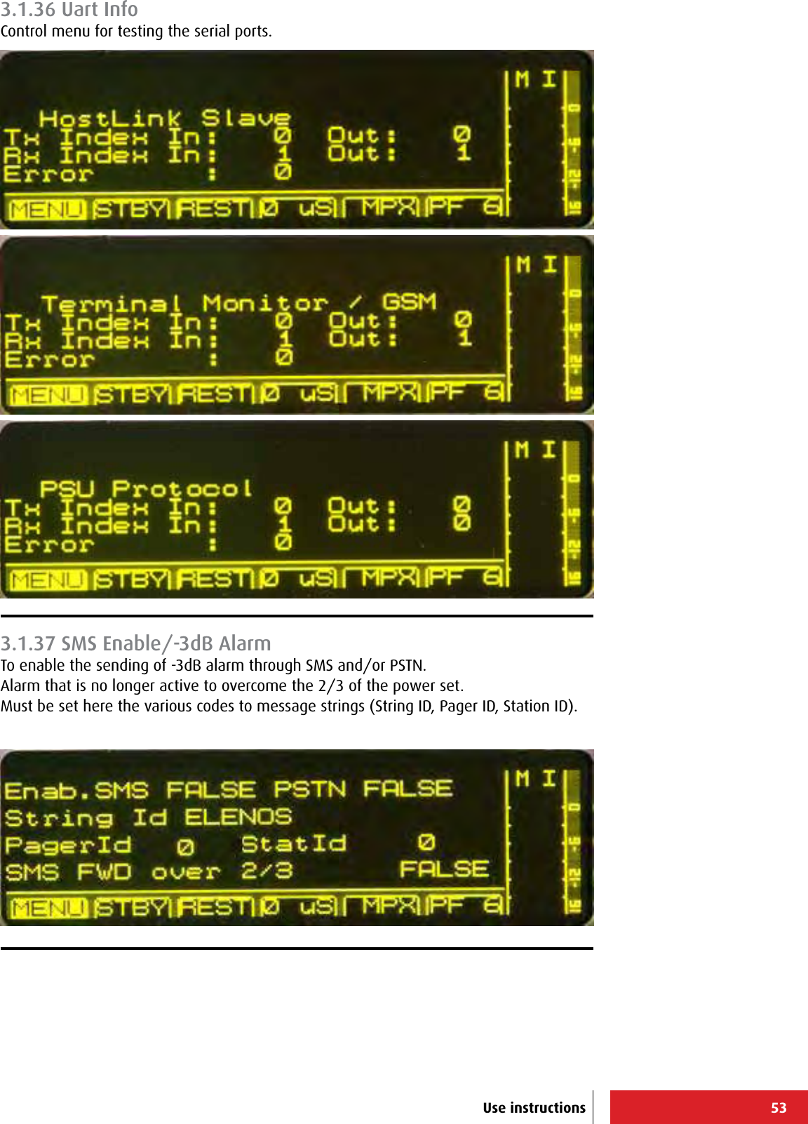 53Use instructions3.1.36 Uart InfoControl menu for testing the serial ports.3.1.37 SMS Enable/-3dB AlarmTo enable the sending of -3dB alarm through SMS and/or PSTN.Alarm that is no longer active to overcome the 2/3 of the power set.Must be set here the various codes to message strings (String ID, Pager ID, Station ID).