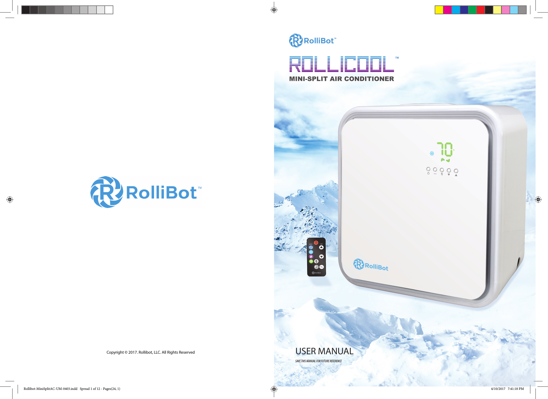 Copyright © 2017. Rollibot, LLC. All Rights Reserved USER MANUALSAVE THIS MANUAL FOR FUTURE REFERENCERollibot-MiniSplitAC-UM-0403.indd   Spread 1 of 12 - Pages(24, 1)Rollibot-MiniSplitAC-UM-0403.indd   Spread 1 of 12 - Pages(24, 1) 4/10/2017   7:41:18 PM4/10/2017   7:41:18 PM