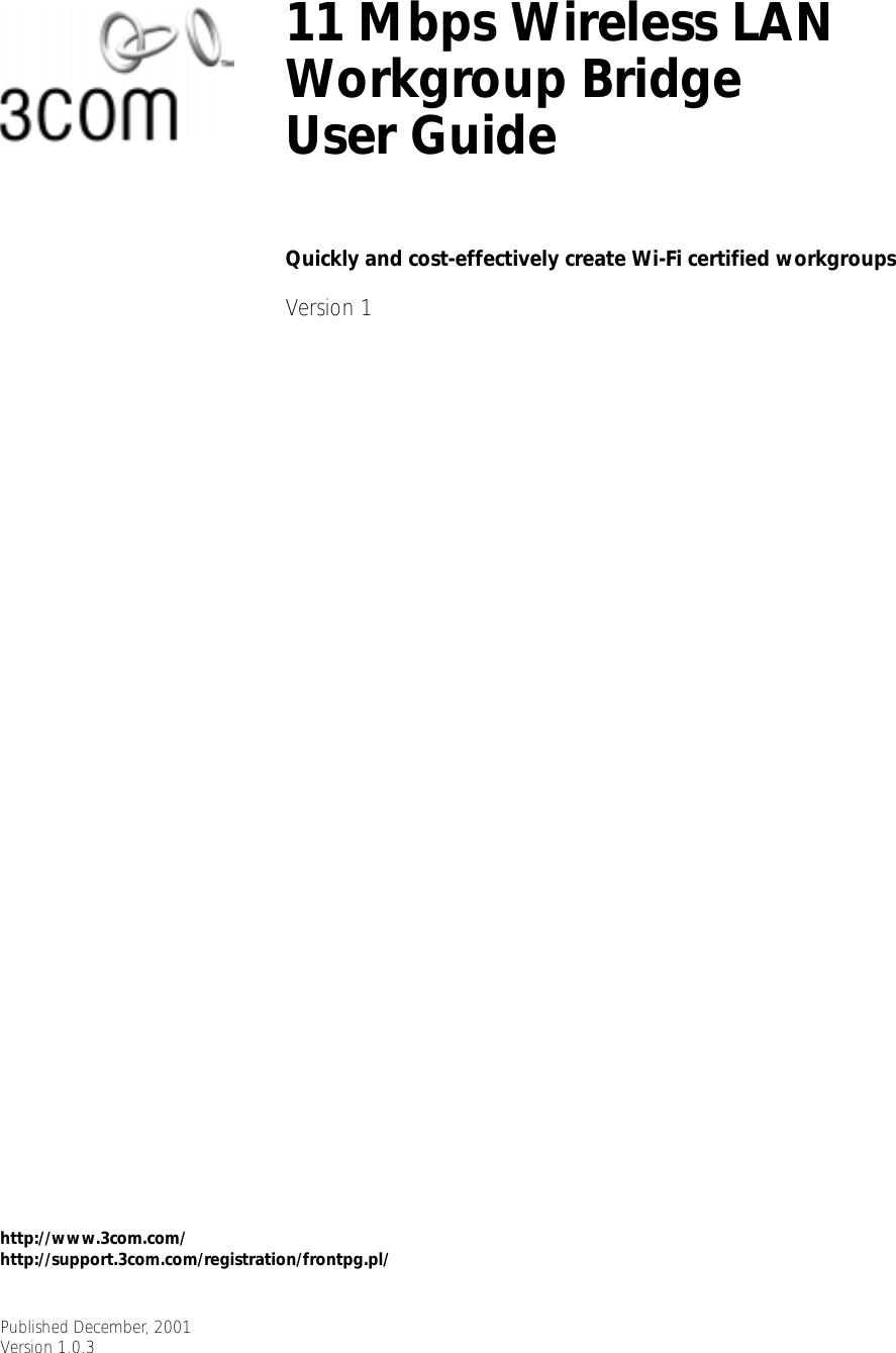  http://www.3com.com/http://support.3com.com/registration/frontpg.pl/ 11 Mbps Wireless LAN Workgroup BridgeUser Guide Quickly and cost-effectively create Wi-Fi certified workgroups Version 1 Published December, 2001Version 1.0.3