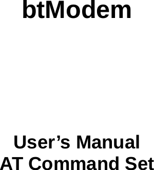       btModem           User&rsquo;s Manual AT Command Set  