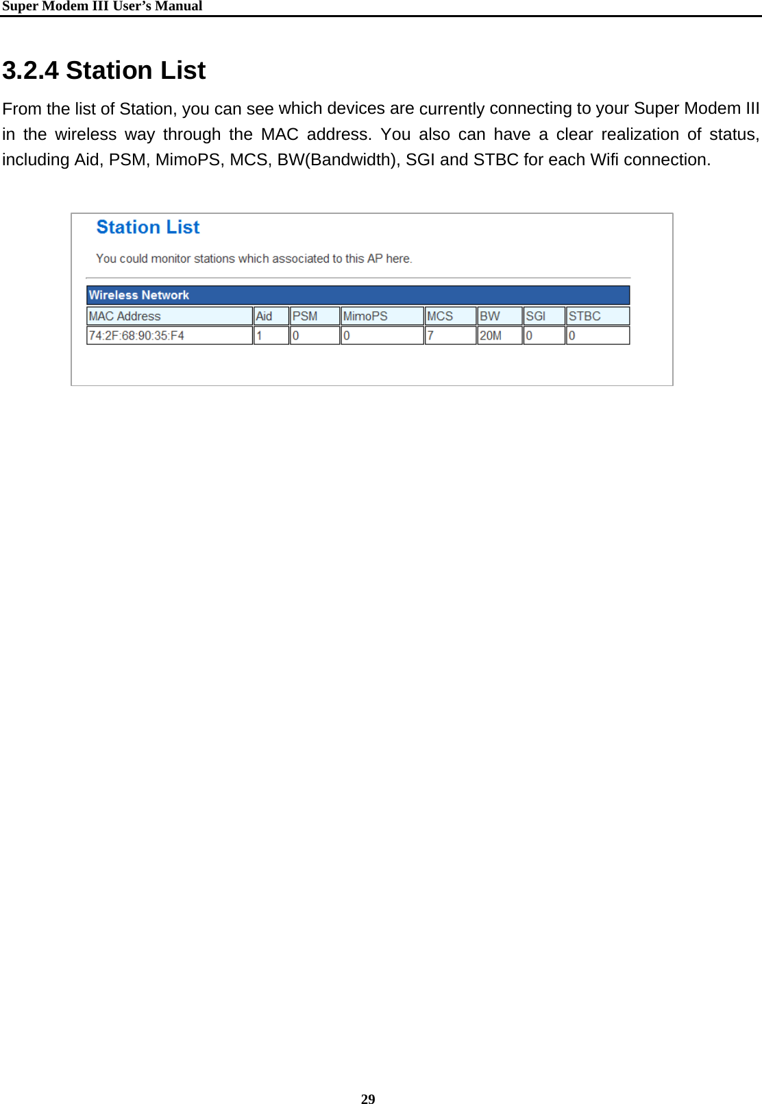   Super Modem IIIUser&rsquo;s Manual    29  3.2.4 Station List From the list of Station, you can see which devices are currently connecting to your Super Modem III in the wireless way through the MAC address. You also can have a clear realization of status, including Aid, PSM, MimoPS, MCS, BW(Bandwidth), SGI and STBC for each Wifi connection.          