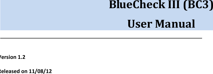      BlueCheck III (BC3) User Manual                                                                         Version 1.2   Released on 11/08/12          