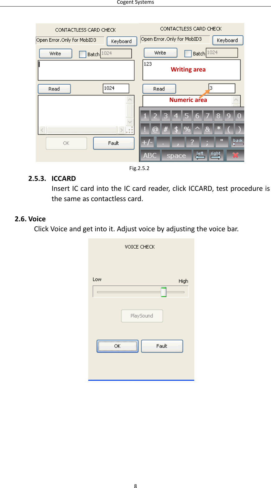 CogentSystemsWritingareaNumericareaFig.2.5.22.5.3. ICCARDInsertICcardintotheICcardreader,clickICCARD,testprocedureisthesameascontactlesscard.2.6. VoiceClickVoiceandgetintoit.Adjustvoicebyadjustingthevoicebar.8