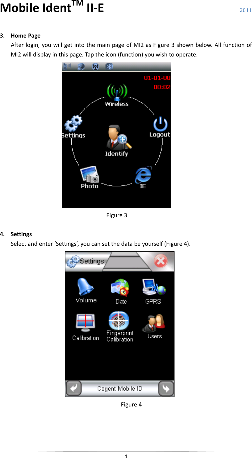 MobileIdentTMII‐E 2011 43. HomePageAfterlogin,youwillgetintothemainpageofMI2asFigure3shownbelow.AllfunctionofMI2willdisplayinthispage.Taptheicon(function)youwishtooperate.Figure34. SettingsSelectandenter‘Settings’,youcansetthedatabeyourself(Figure4).Figure4