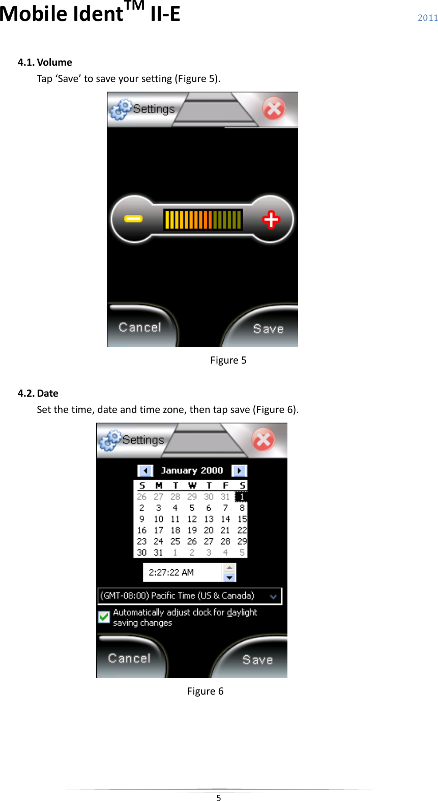 MobileIdentTMII‐E 2011 54.1. VolumeTap‘Save’tosaveyoursetting(Figure5).Figure54.2. DateSetthetime,dateandtimezone,thentapsave(Figure6).Figure6