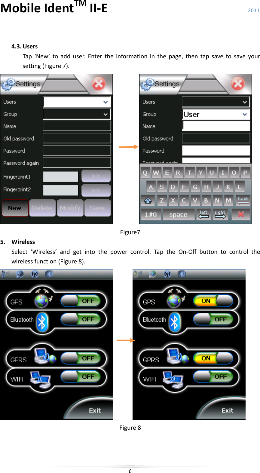 MobileIdentTMII‐E 2011 64.3. UsersTap‘New’toadduser.Entertheinformationinthepage,thentapsavetosaveyoursetting(Figure7). Figure75. WirelessSelect‘Wireless’andgetintothepowercontrol.TaptheOn‐Offbuttontocontrolthewirelessfunction(Figure8). Figure8