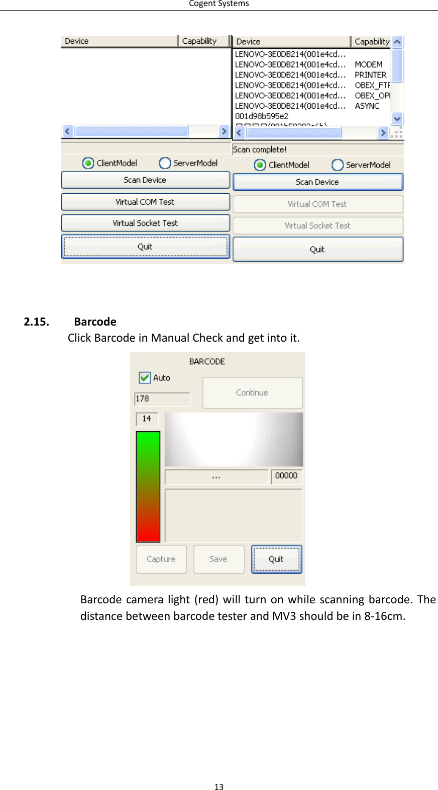 CogentSystems132.15. BarcodeClickBarcodeinManualCheckandgetintoit.Barcodecameralight(red)willturnonwhilescanningbarcode.ThedistancebetweenbarcodetesterandMV3shouldbein8‐16cm.