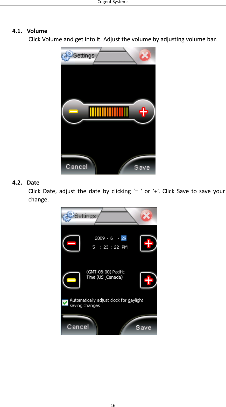 CogentSystems164.1. VolumeClickVolumeandgetintoit.Adjustthevolumebyadjustingvolumebar.4.2. DateClickDate,adjustthedatebyclicking‘-‘or‘+’.ClickSavetosaveyourchange. 