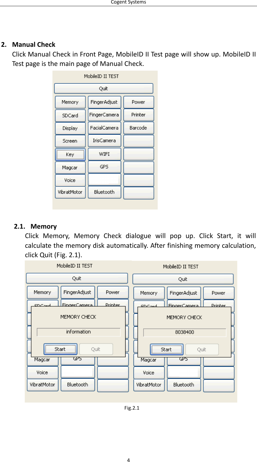 CogentSystems42. ManualCheckClickManualCheckinFrontPage,MobileIDIITestpagewillshowup.MobileIDIITestpageisthemainpageofManualCheck.2.1. MemoryClickMemory,MemoryCheckdialoguewillpopup.ClickStart,itwillcalculatethememorydiskautomatically.Afterfinishingmemorycalculation,clickQuit(Fig.2.1).Fig.2.1