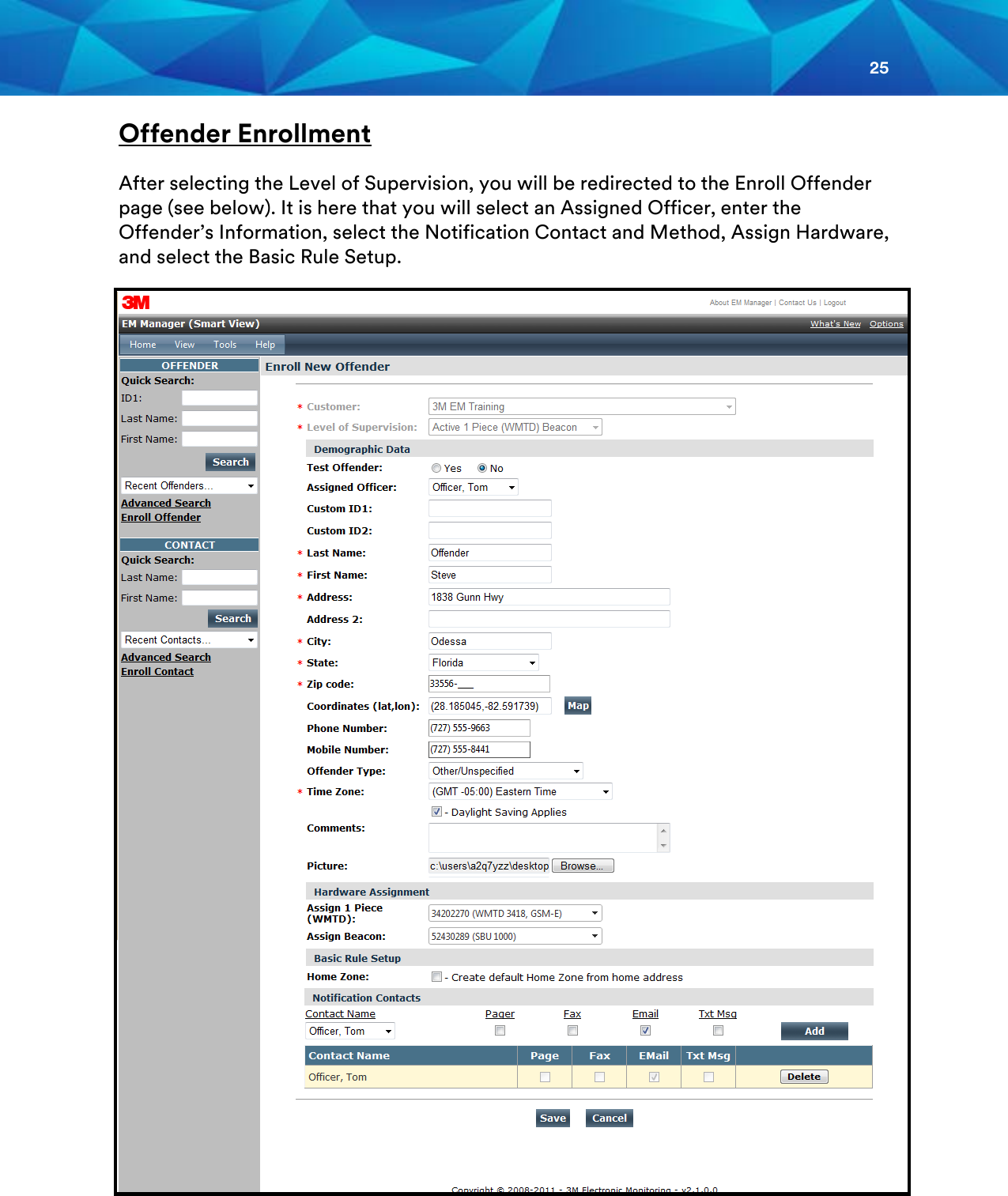 25  Offender Enrollment  After selecting the Level of Supervision, you will be redirected to the Enroll Offender page (see below). It is here that you will select an Assigned Officer, enter the Offender’s Information, select the Notification Contact and Method, Assign Hardware, and select the Basic Rule Setup.    