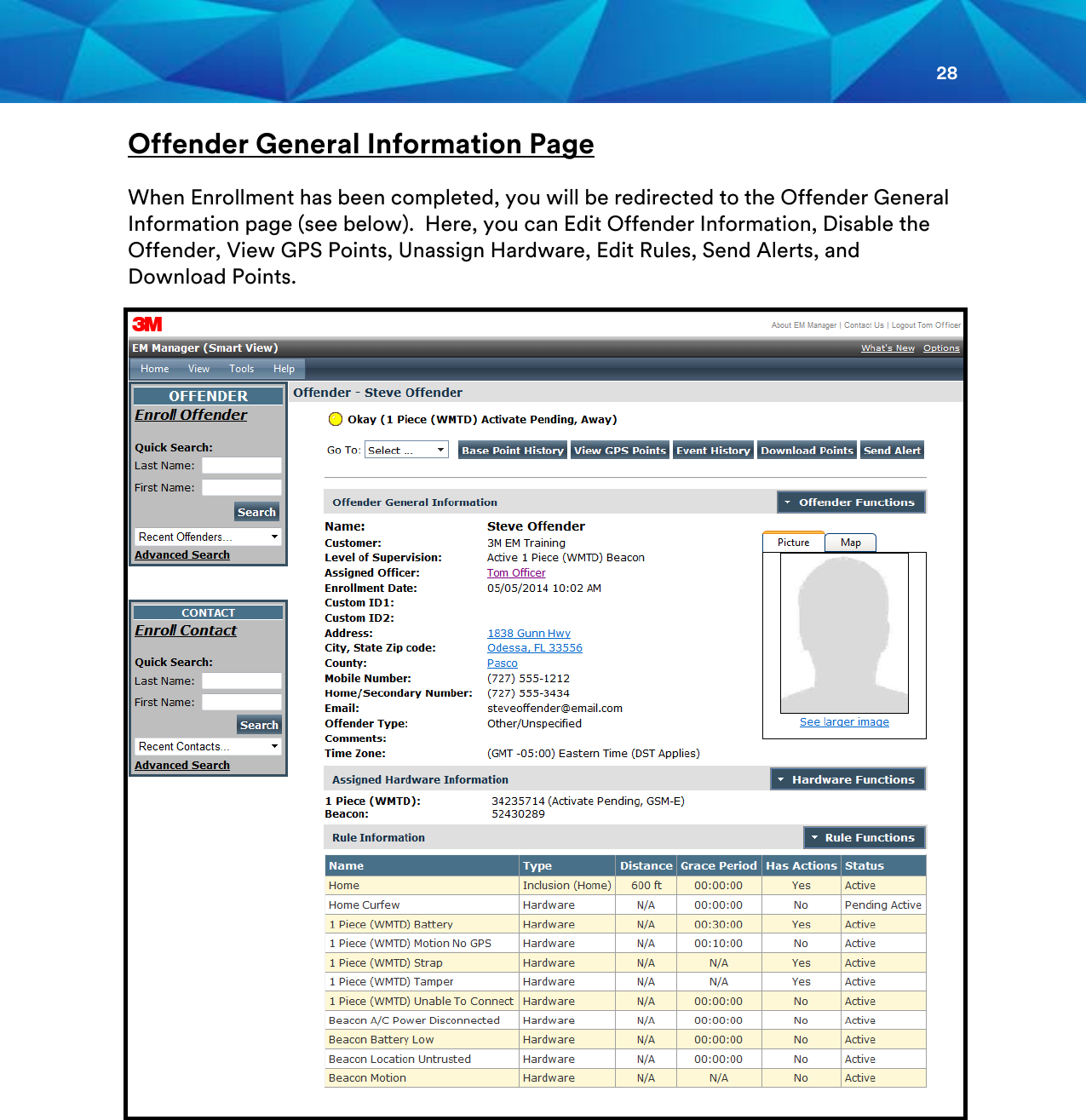 28  Offender General Information Page  When Enrollment has been completed, you will be redirected to the Offender General Information page (see below).  Here, you can Edit Offender Information, Disable the Offender, View GPS Points, Unassign Hardware, Edit Rules, Send Alerts, and Download Points.       