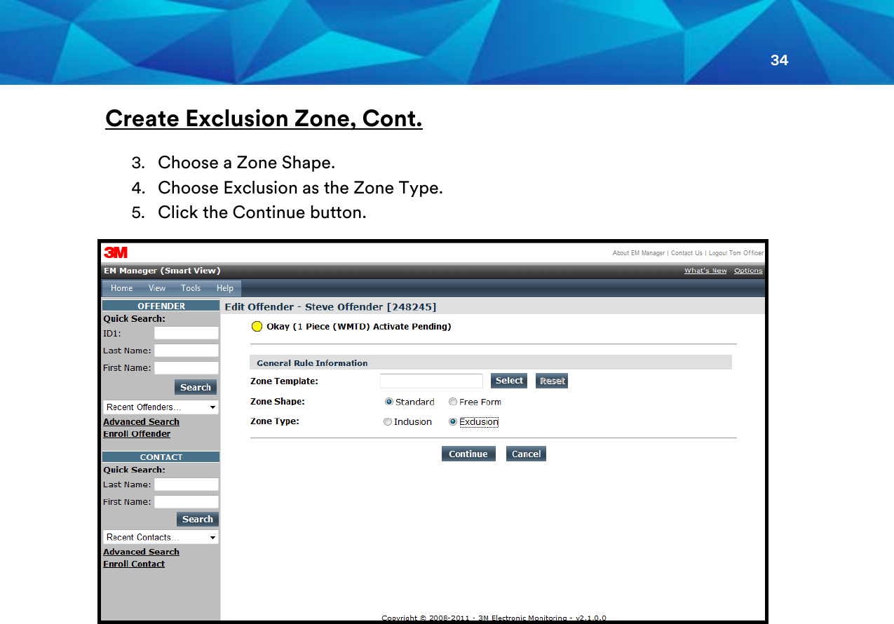34  Create Exclusion Zone, Cont.   3. Choose a Zone Shape. 4. Choose Exclusion as the Zone Type. 5. Click the Continue button.    