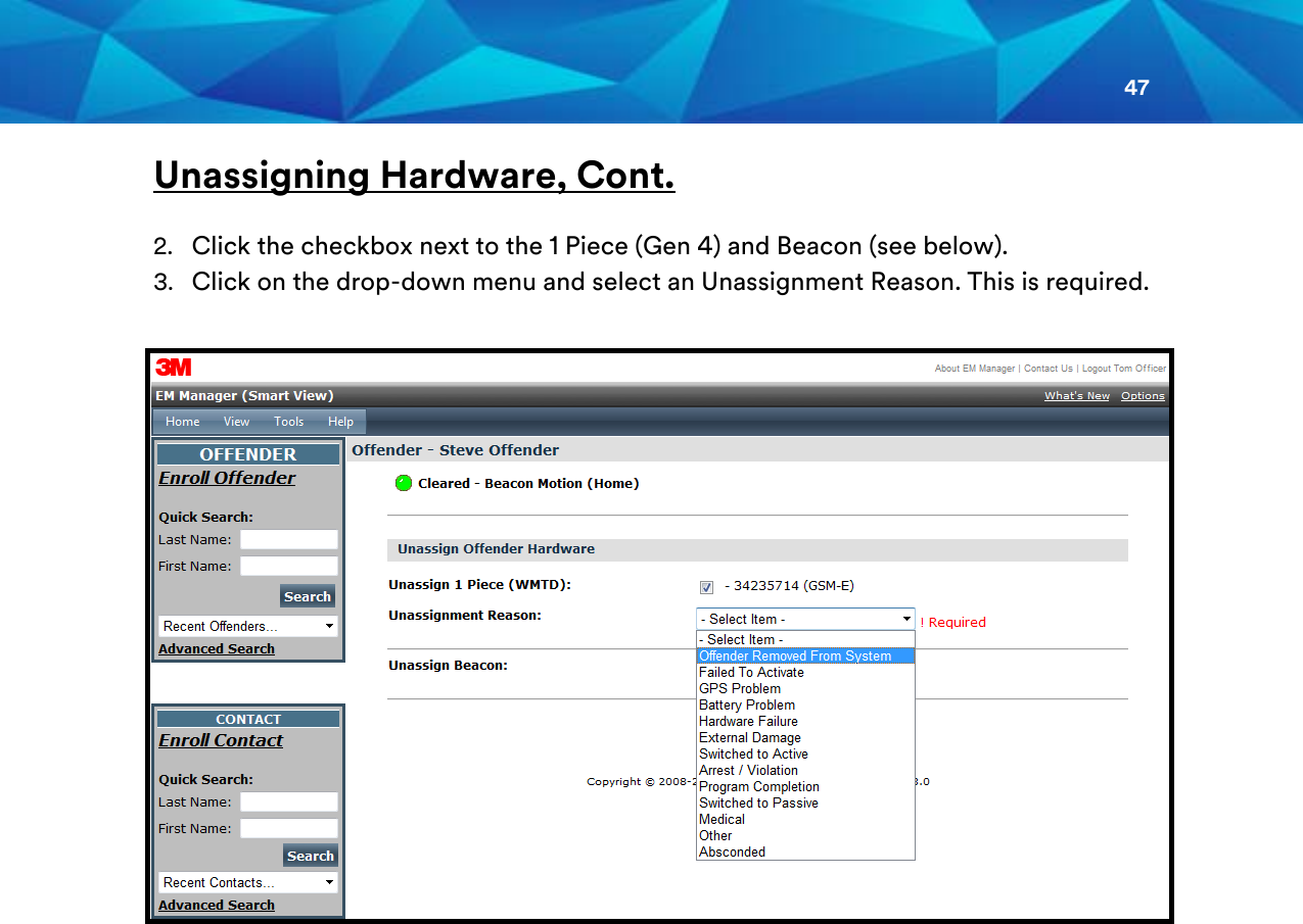 47  Unassigning Hardware, Cont. 2. Click the checkbox next to the 1 Piece (Gen 4) and Beacon (see below). 3. Click on the drop-down menu and select an Unassignment Reason. This is required.     