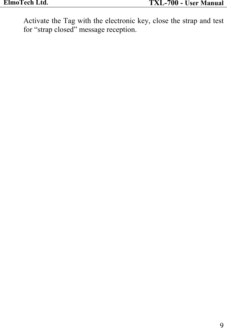 ElmoTech Ltd. TXL-700 - User Manual   9Activate the Tag with the electronic key, close the strap and test for &ldquo;strap closed&rdquo; message reception. 