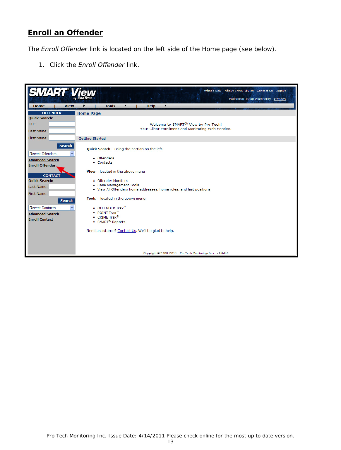 Pro Tech Monitoring Inc. Issue Date: 4/14/2011 Please check online for the most up to date version. 13  Enroll an Offender The Enroll Offender link is located on the left side of the Home page (see below).  1. Click the Enroll Offender link.                 