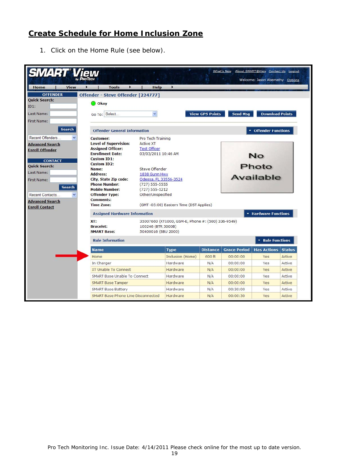 Pro Tech Monitoring Inc. Issue Date: 4/14/2011 Please check online for the most up to date version. 19  Create Schedule for Home Inclusion Zone 1. Click on the Home Rule (see below). 