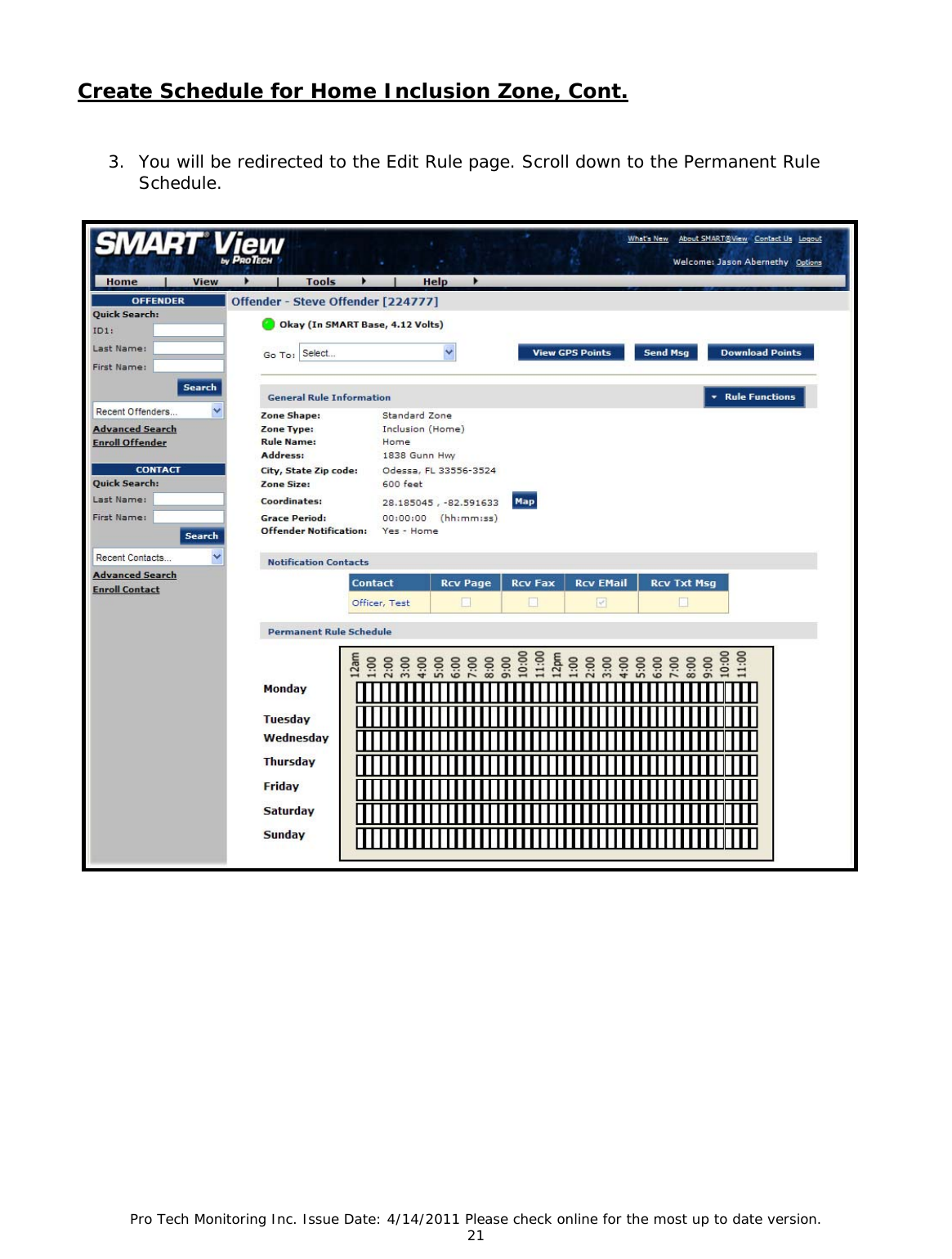 Pro Tech Monitoring Inc. Issue Date: 4/14/2011 Please check online for the most up to date version. 21  Create Schedule for Home Inclusion Zone, Cont.  3. You will be redirected to the Edit Rule page. Scroll down to the Permanent Rule Schedule.   