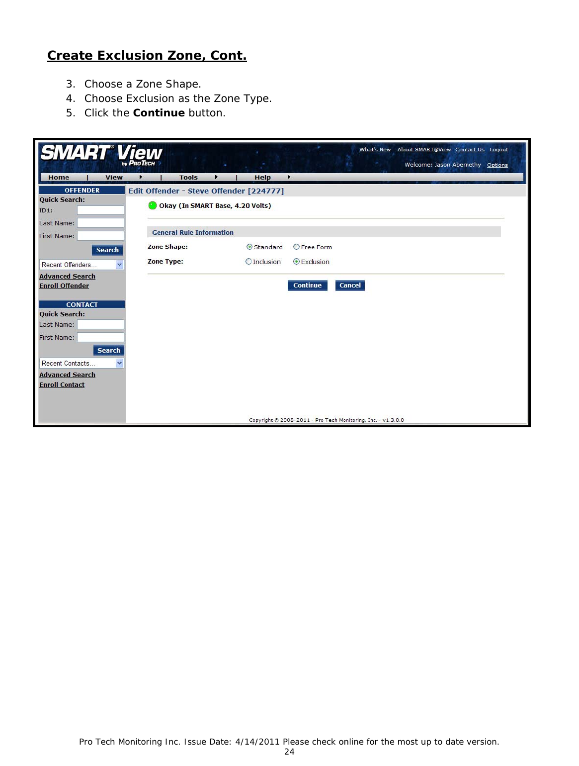 Pro Tech Monitoring Inc. Issue Date: 4/14/2011 Please check online for the most up to date version. 24  Create Exclusion Zone, Cont.   3. Choose a Zone Shape. 4. Choose Exclusion as the Zone Type. 5. Click the Continue button.   