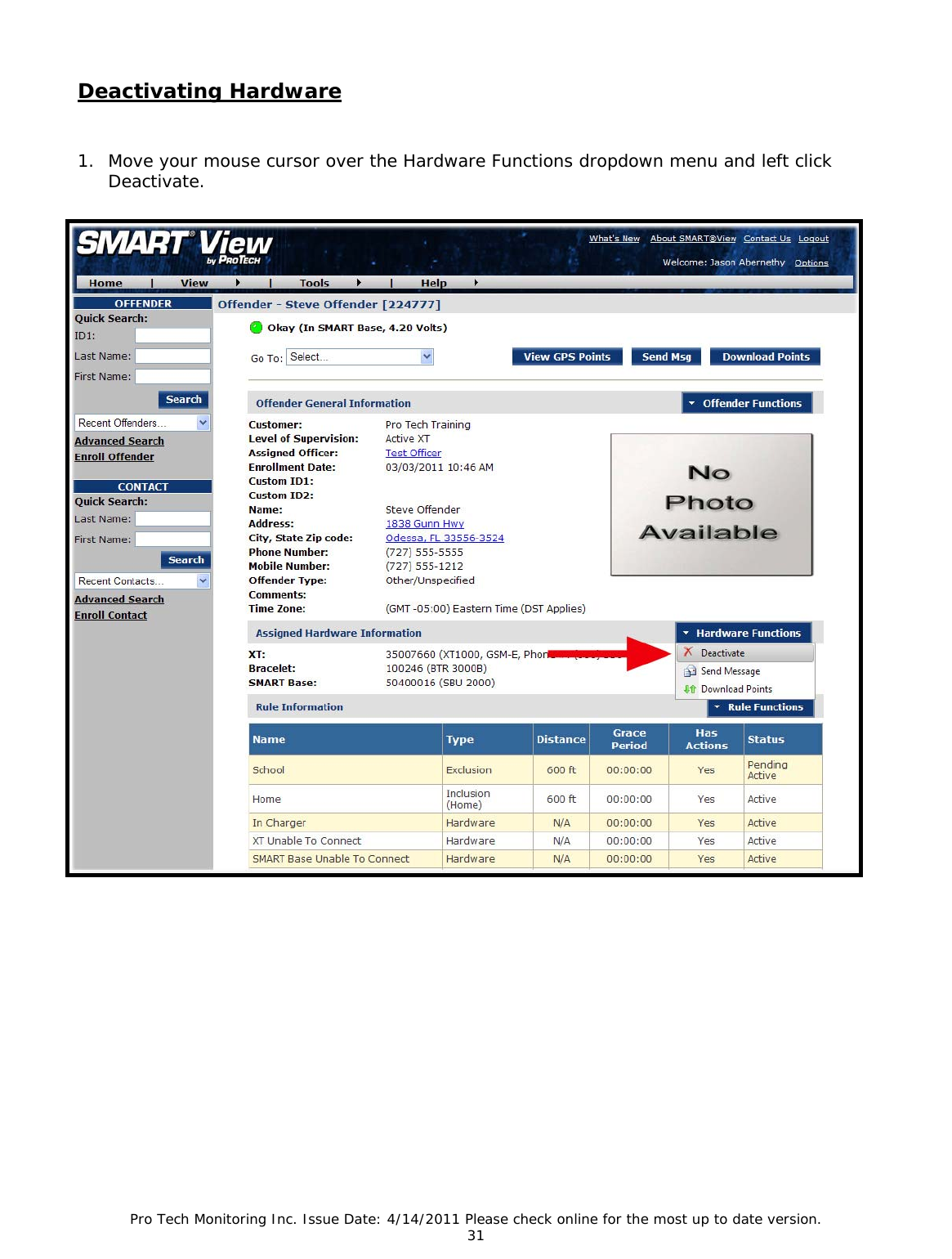 Pro Tech Monitoring Inc. Issue Date: 4/14/2011 Please check online for the most up to date version. 31  Deactivating Hardware   1. Move your mouse cursor over the Hardware Functions dropdown menu and left click Deactivate.  