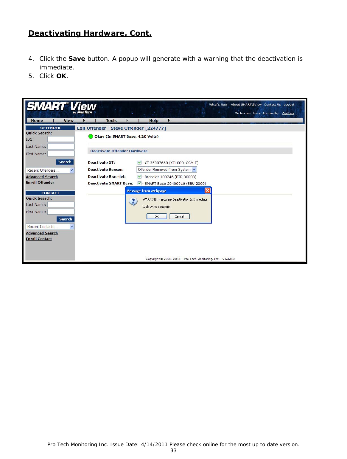 Pro Tech Monitoring Inc. Issue Date: 4/14/2011 Please check online for the most up to date version. 33  Deactivating Hardware, Cont.   4. Click the Save button. A popup will generate with a warning that the deactivation is immediate. 5. Click OK. 