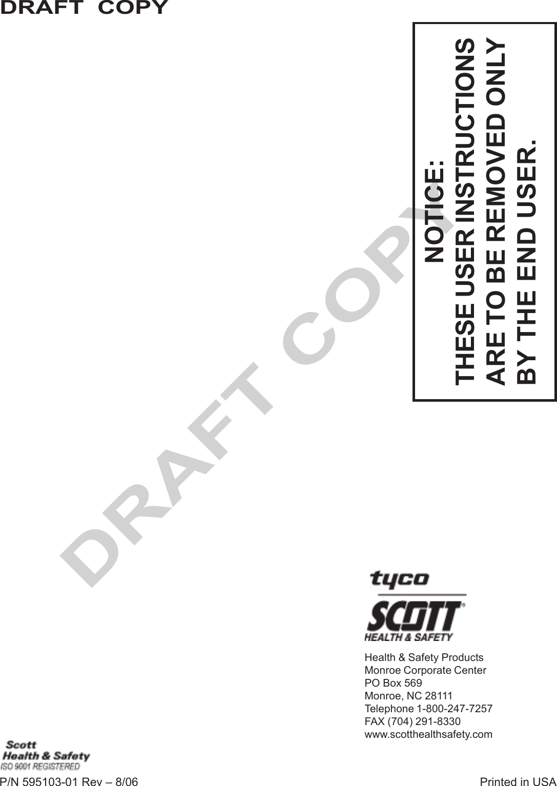 20DRAFT COPYDRAFT  COPYHealth &amp; Safety ProductsMonroe Corporate CenterPO Box 569Monroe, NC 28111Telephone 1-800-247-7257FAX (704) 291-8330www.scotthealthsafety.comPrinted in USAP/N 595103-01 Rev – 8/06NOTICE:THESE USER INSTRUCTIONSARE TO BE REMOVED ONLYBY THE END USER.