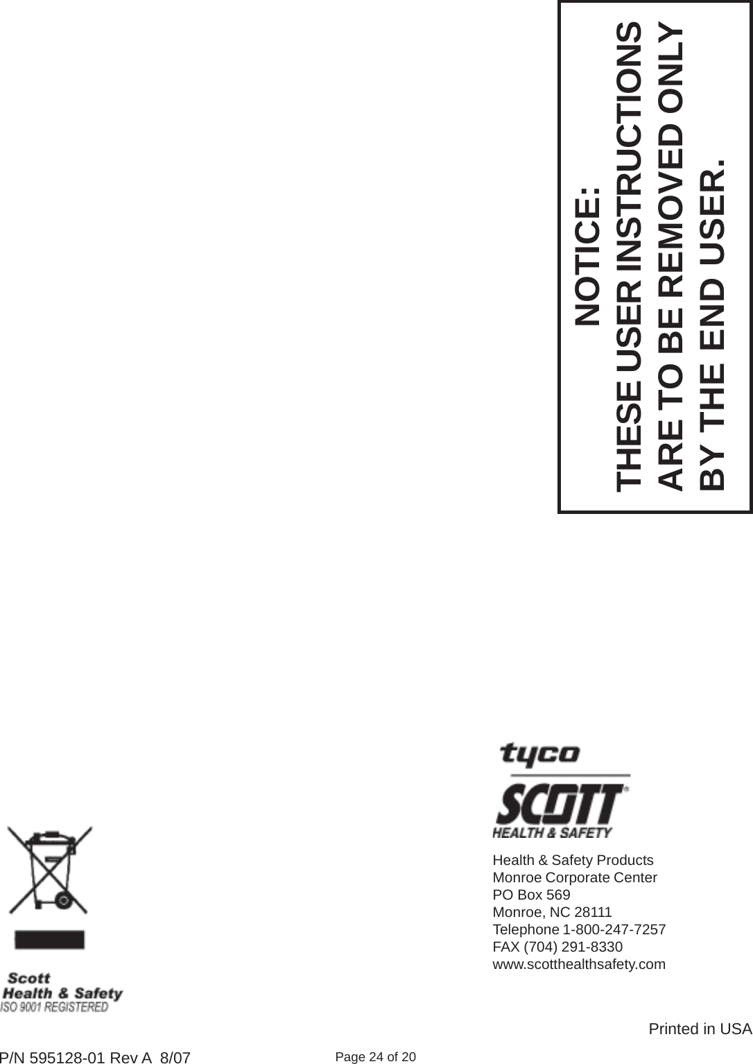 Page 24 of 20P/N 595128-01 Rev A  8/07Health &amp; Safety ProductsMonroe Corporate CenterPO Box 569Monroe, NC 28111Telephone 1-800-247-7257FAX (704) 291-8330www.scotthealthsafety.comPrinted in USANOTICE:THESE USER INSTRUCTIONSARE TO BE REMOVED ONLYBY THE END USER.