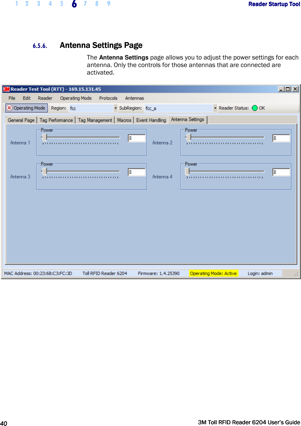     1 2 3 4 5 6666    7 8 9             Reader Startup ToolReader Startup ToolReader Startup ToolReader Startup Tool      40404040     3M Toll RFID Reader 62043M Toll RFID Reader 62043M Toll RFID Reader 62043M Toll RFID Reader 6204    User’s GuideUser’s GuideUser’s GuideUser’s Guide     6.5.6. Antenna Settings PageAntenna Settings PageAntenna Settings PageAntenna Settings Page    The Antenna Settings page allows you to adjust the power settings for each antenna. Only the controls for those antennas that are connected are activated.  