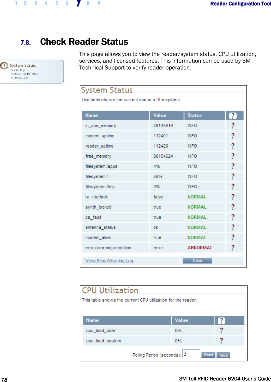     1 2 3 4 5 6 7777    8 9             Reader Configuration ToolReader Configuration ToolReader Configuration ToolReader Configuration Tool      78787878     3M Toll RFID Reader 62043M Toll RFID Reader 62043M Toll RFID Reader 62043M Toll RFID Reader 6204    User’s GuideUser’s GuideUser’s GuideUser’s Guide     7.8. Check Reader StatusCheck Reader StatusCheck Reader StatusCheck Reader Status    This page allows you to view the reader/system status, CPU utilization, services, and licensed features. This information can be used by 3M Technical Support to verify reader operation.      