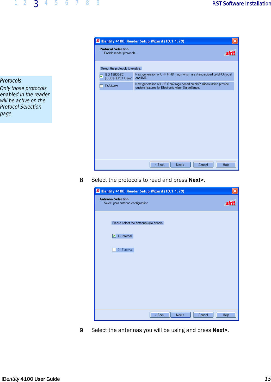  1 2 3 4 5 6 7 8 9       RST Software Installation   IDentity 4100 User Guide  15   8 Select the protocols to read and press Next&gt;.  9 Select the antennas you will be using and press Next&gt;. Protocols Only those protocols enabled in the reader will be active on the Protocol Selection page. 