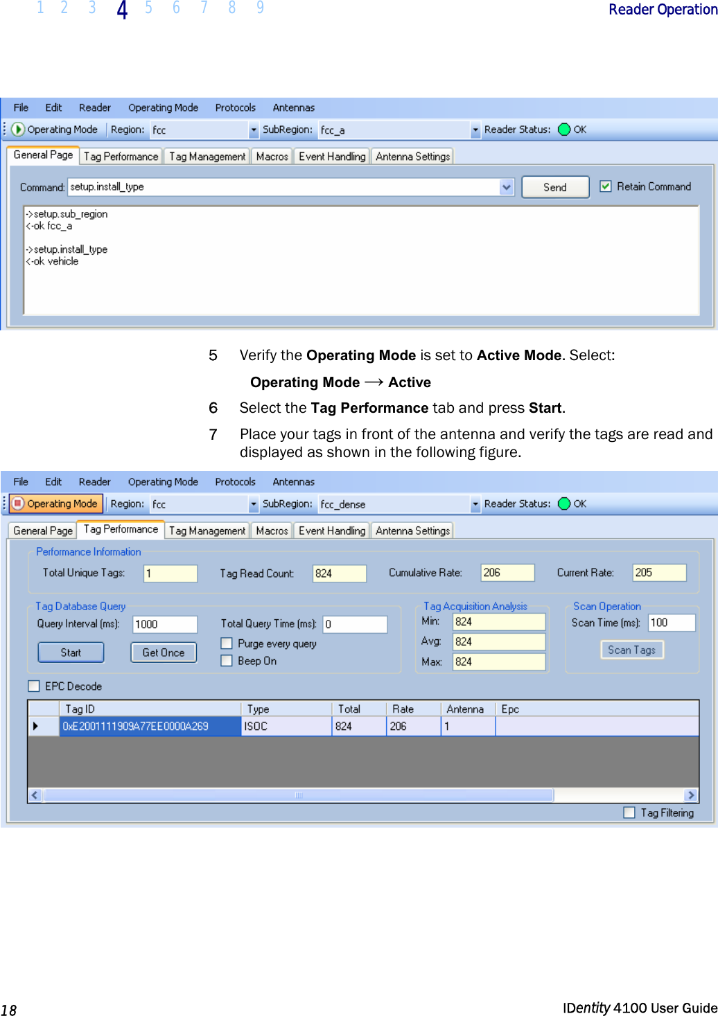  1 2  3 4 5 6 7 8 9       Reader Operation   18  IDentity 4100 User Guide   5 Verify the Operating Mode is set to Active Mode. Select: Operating Mode → Active 6 Select the Tag Performance tab and press Start. 7 Place your tags in front of the antenna and verify the tags are read and displayed as shown in the following figure.   