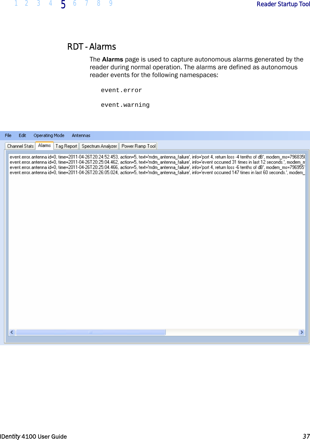  1 2 3 4 5 6 7 8 9       Reader Startup Tool   IDentity 4100 User Guide  37  RDT - Alarms The Alarms page is used to capture autonomous alarms generated by the reader during normal operation. The alarms are defined as autonomous reader events for the following namespaces:     event.error    event.warning     