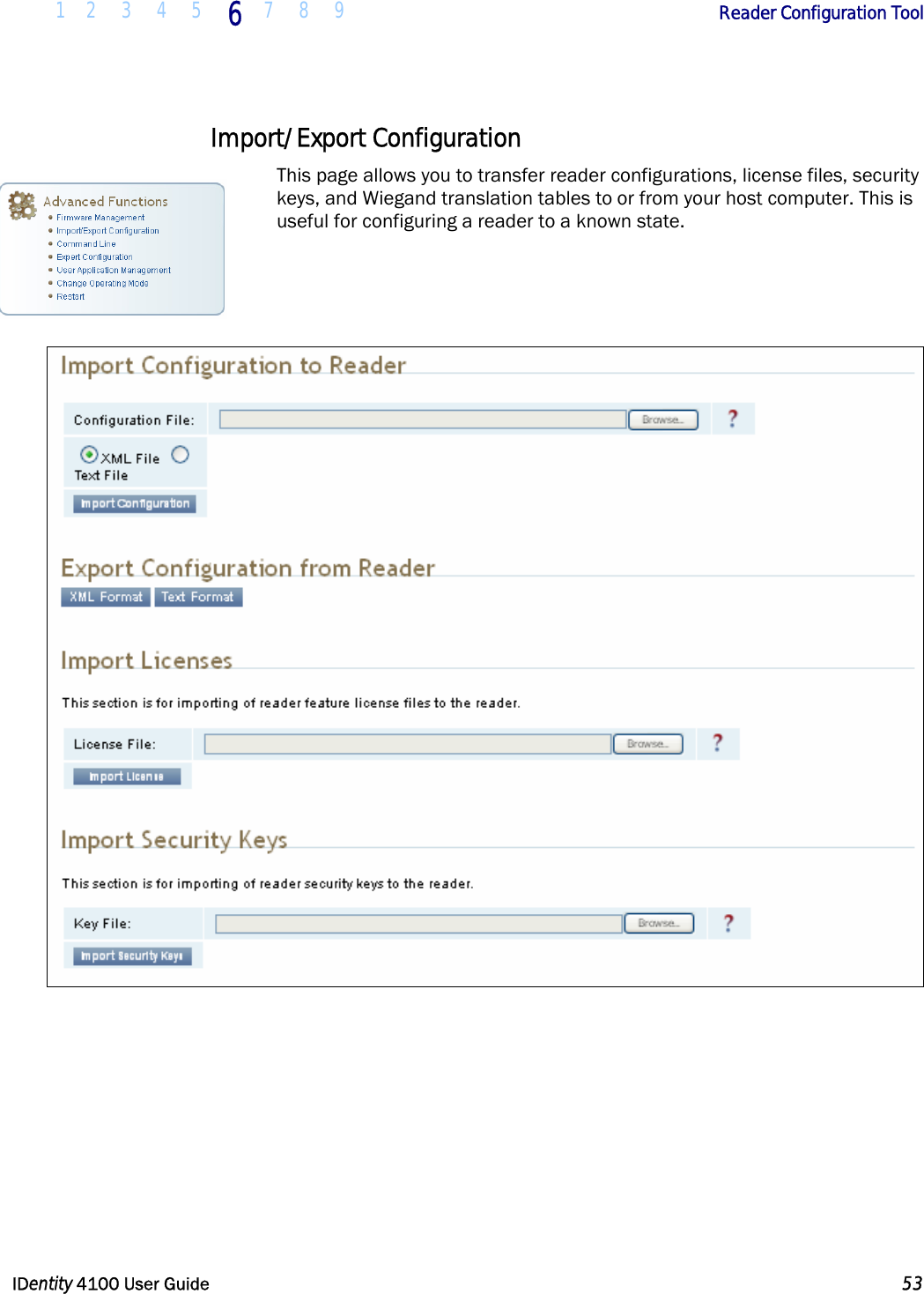  1 2 3 4 5 6 7 8 9       Reader Configuration Tool   IDentity 4100 User Guide  53  Import/Export Configuration  This page allows you to transfer reader configurations, license files, security keys, and Wiegand translation tables to or from your host computer. This is useful for configuring a reader to a known state.      