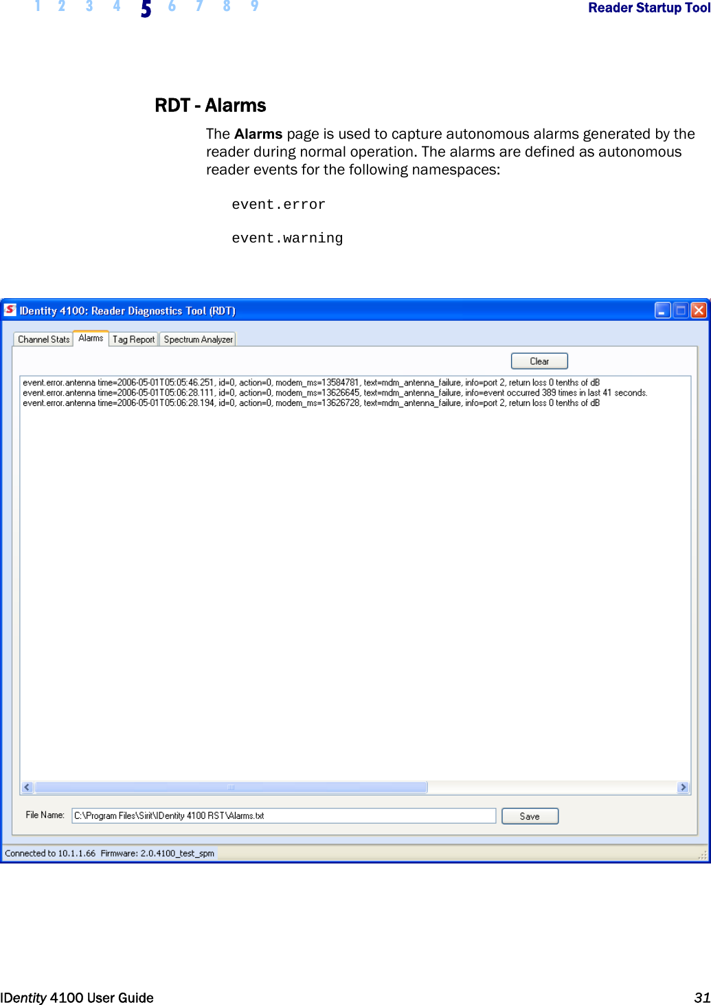  1 2 3 4 5 6 7 8 9       Reader Startup Tool   IDentity 4100 User Guide  31  RDT - Alarms The Alarms page is used to capture autonomous alarms generated by the reader during normal operation. The alarms are defined as autonomous reader events for the following namespaces:     event.error    event.warning     