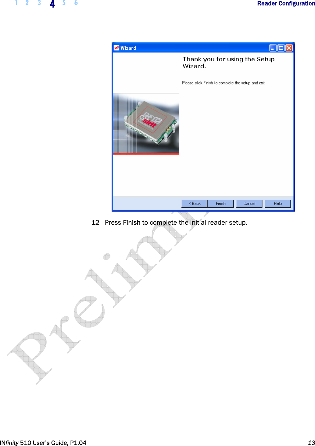  1 2  3  4  5 6           Reader Configuration   INfinity 510 User’s Guide, P1.04  13   12 Press Finish to complete the initial reader setup.  