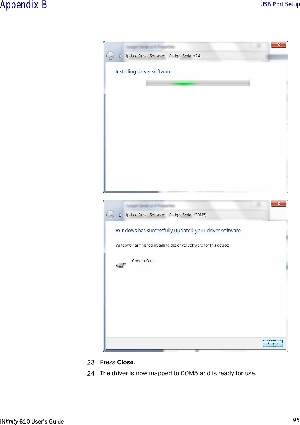  Appendix B        USB Port Setup   INfinity 610 User’s Guide  95    23 Press Close. 24 The driver is now mapped to COM5 and is ready for use.  