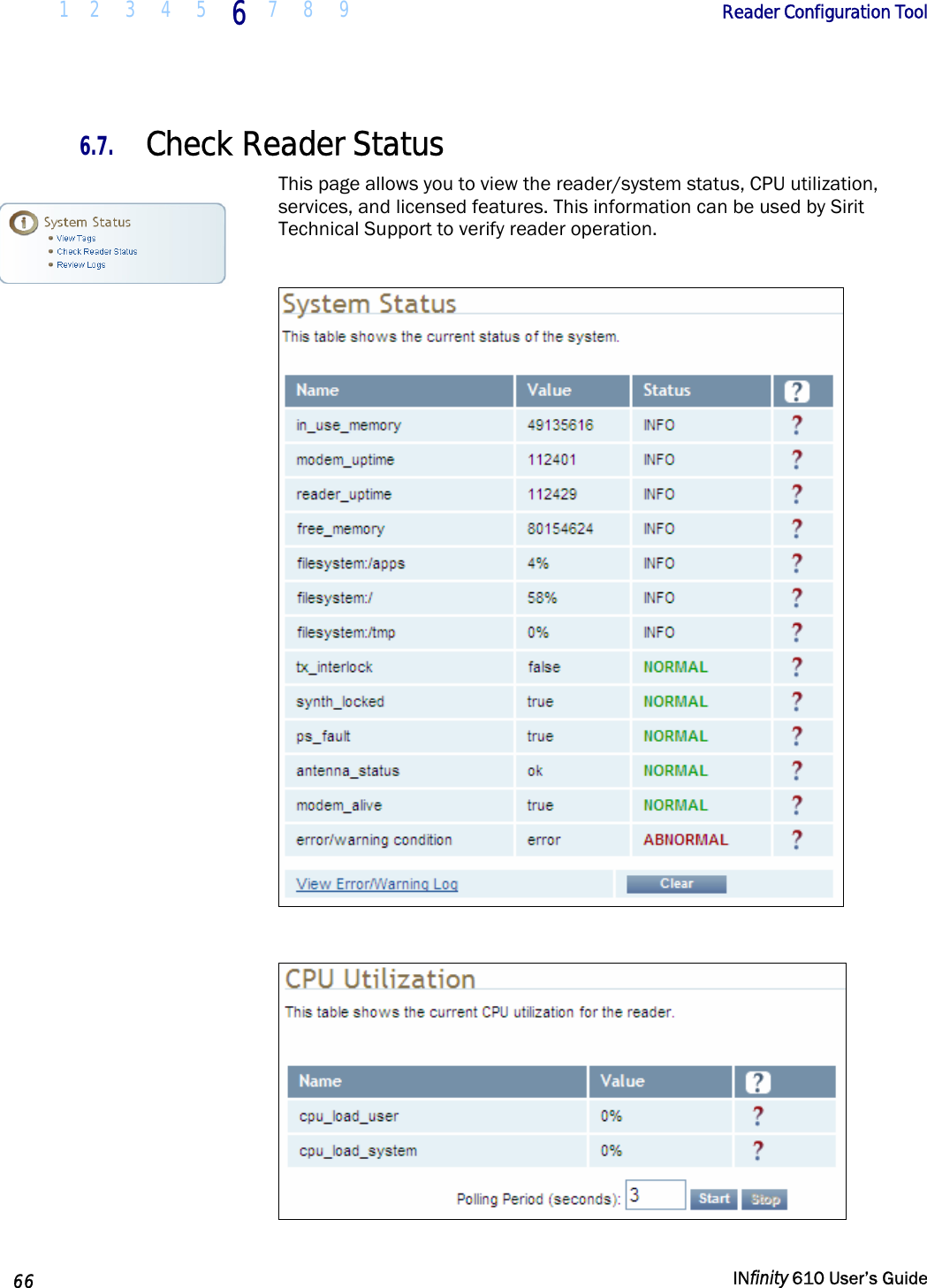  1 2  3  4 5  6  7 8 9        Reader Configuration Tool   66   INfinity 610 User’s Guide  6.7. Check Reader Status This page allows you to view the reader/system status, CPU utilization, services, and licensed features. This information can be used by Sirit Technical Support to verify reader operation.      