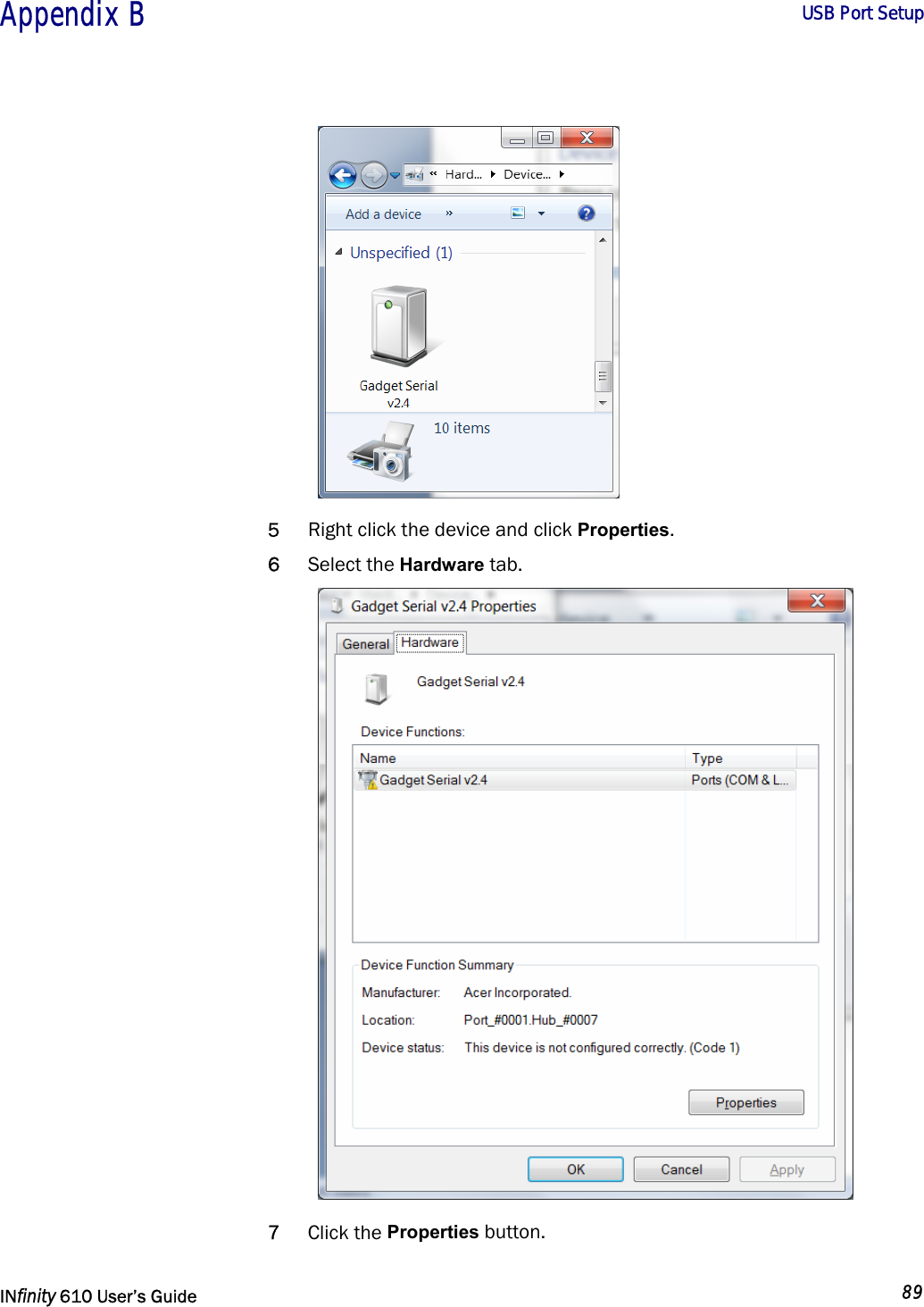  Appendix B        USB Port Setup   INfinity 610 User’s Guide  89   5 Right click the device and click Properties. 6 Select the Hardware tab.  7 Click the Properties button. 