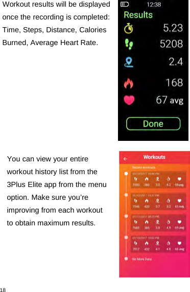 18Workout results will be displayedonce the recording is completed:Time, Steps, Distance, CaloriesBurned, Average Heart Rate.You can view your entireworkout history list from the3Plus Elite app from the menuoption. Make sure you’reimproving from each workoutto obtain maximum results.