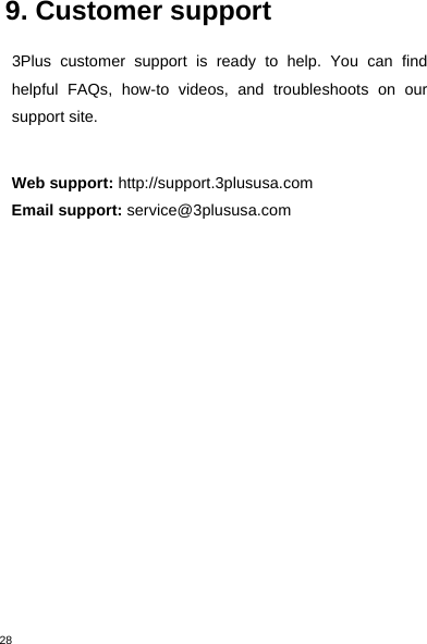 289. Customer support3Plus customer support is ready to help. You can findhelpful FAQs, how-to videos, and troubleshoots on oursupport site.Web support: http://support.3plususa.comEmail support: service@3plususa.com