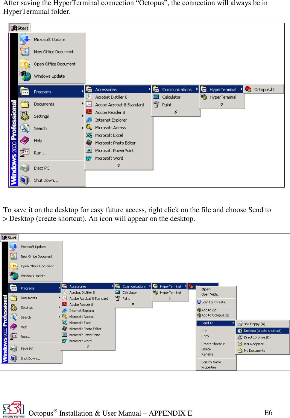   Octopus  Installation &amp; User Manual – APPENDIX E E6  After saving the HyperTerminal connection ―Octopus‖, the connection will always be in HyperTerminal folder.                       To save it on the desktop for easy future access, right click on the file and choose Send to &gt; Desktop (create shortcut). An icon will appear on the desktop.                