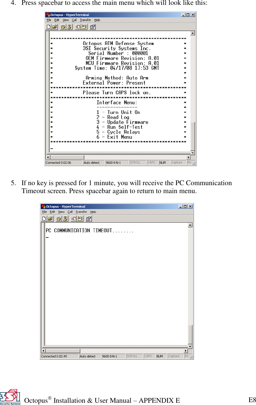   Octopus  Installation &amp; User Manual – APPENDIX E E8 4. Press spacebar to access the main menu which will look like this:                      5. If no key is pressed for 1 minute, you will receive the PC Communication Timeout screen. Press spacebar again to return to main menu.   