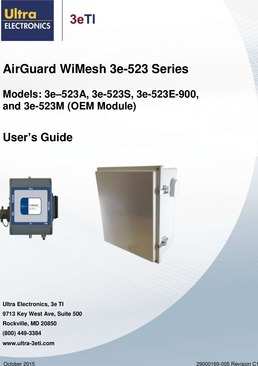 Copyright 2015 Ultra Electronics, 3eTI October 2015 i 29000169-005 Revision C1                                                  AirGuard WiMesh 3e-523 Series   Models: 3e–523A, 3e-523S, 3e-523E-900,   and 3e-523M (OEM Module)  User’s Guide Ultra Electronics, 3e TI 9713 Key West Ave, Suite 500 Rockville, MD 20850 (800) 449-3384 www.ultra-3eti.com October 2015 29000169-005 Revision C1   