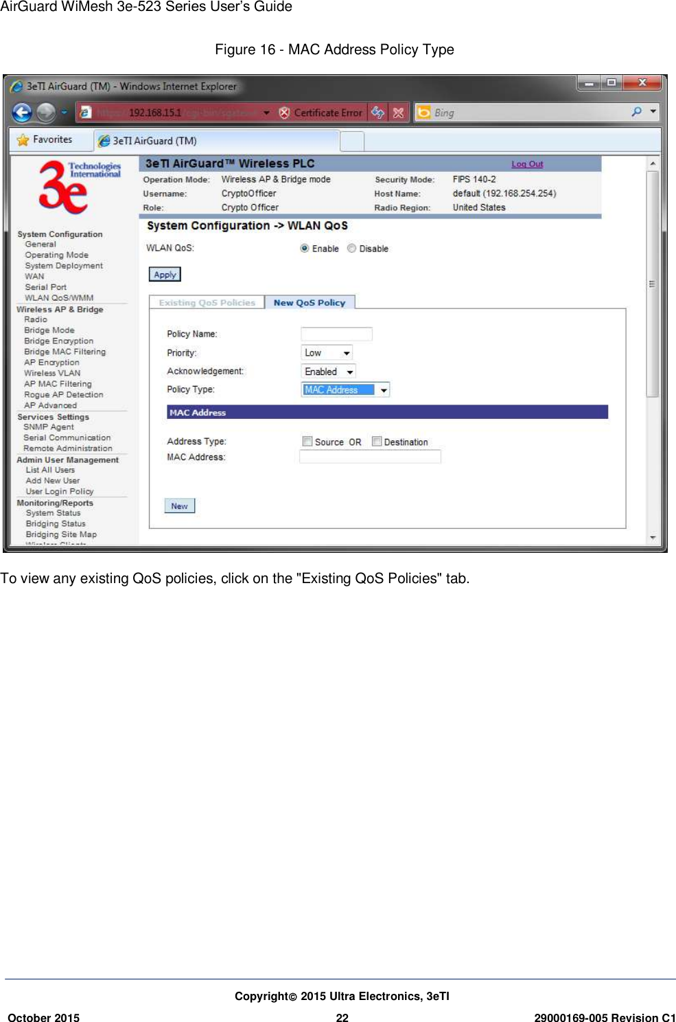 AirGuard WiMesh 3e-523 Series User’s Guide Copyright 2015 Ultra Electronics, 3eTI October 2015 22 29000169-005 Revision C1     Figure 16 - MAC Address Policy Type  To view any existing QoS policies, click on the &quot;Existing QoS Policies&quot; tab.            