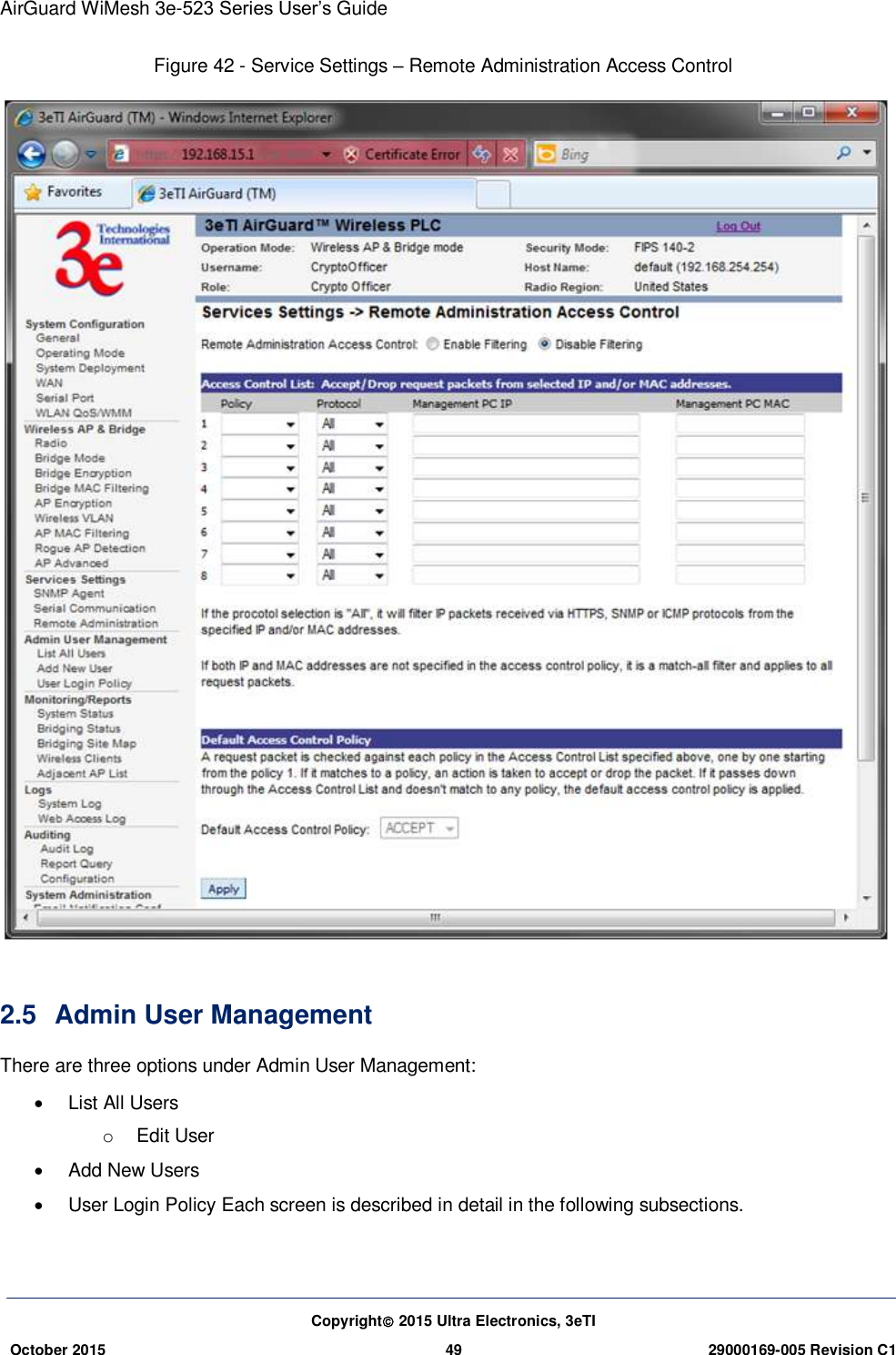 AirGuard WiMesh 3e-523 Series User’s Guide Copyright 2015 Ultra Electronics, 3eTI October 2015 49 29000169-005 Revision C1     Figure 42 - Service Settings – Remote Administration Access Control   2.5  Admin User Management There are three options under Admin User Management:   List All Users o  Edit User   Add New Users  User Login Policy Each screen is described in detail in the following subsections.  