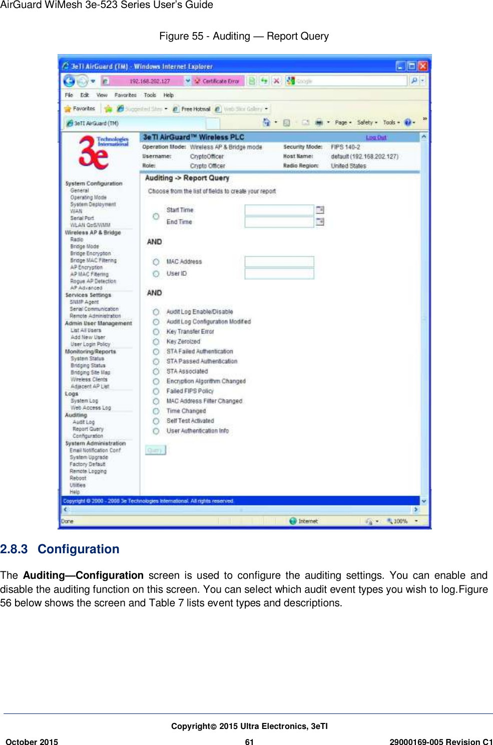 AirGuard WiMesh 3e-523 Series User’s Guide Copyright 2015 Ultra Electronics, 3eTI October 2015 61 29000169-005 Revision C1     Figure 55 - Auditing — Report Query  2.8.3  Configuration The  Auditing—Configuration  screen  is used  to  configure  the  auditing  settings.  You  can  enable  and disable the auditing function on this screen. You can select which audit event types you wish to log.Figure 56 below shows the screen and Table 7 lists event types and descriptions.    